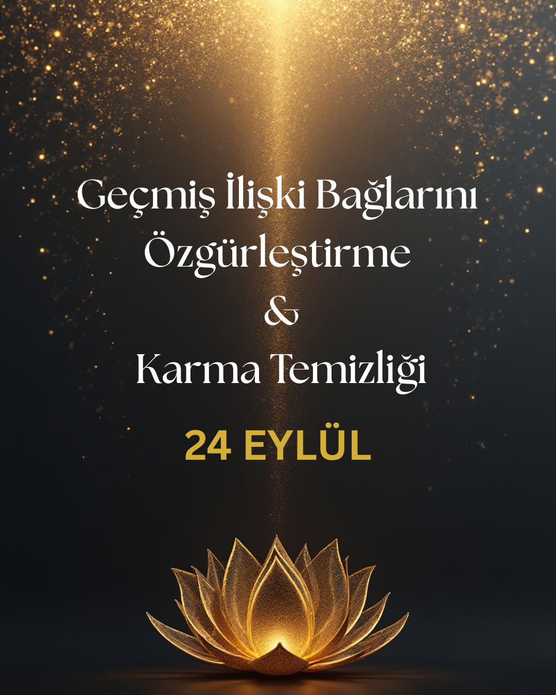 Geçmiş İlişki Bağlarını Özgürleştirme & Karma Temizliği : 24 EYLÜL