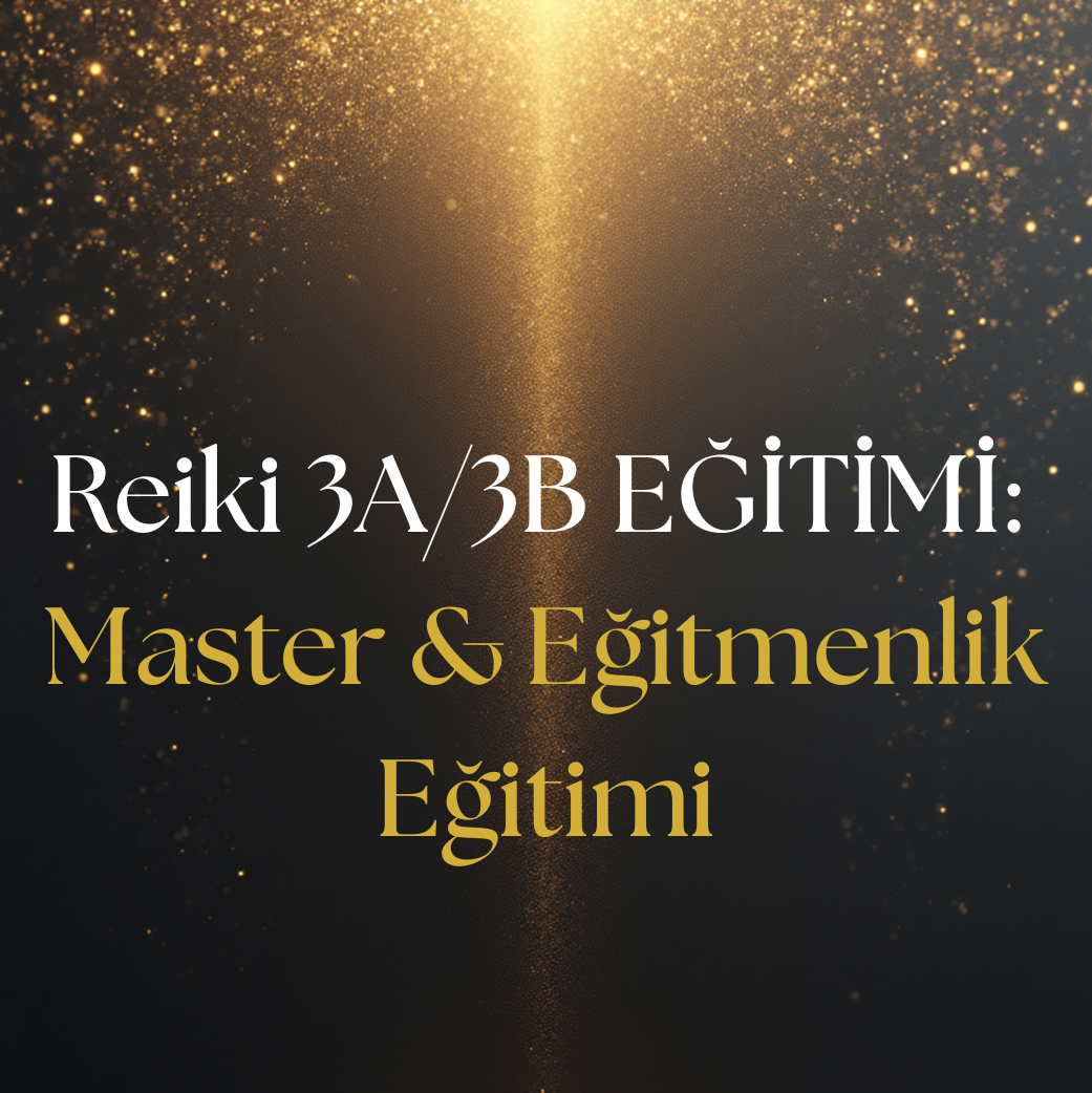 23 Temmuz Reiki 3A/3B 12 MAYIS : Master & Eğitmenlik Eğitimi