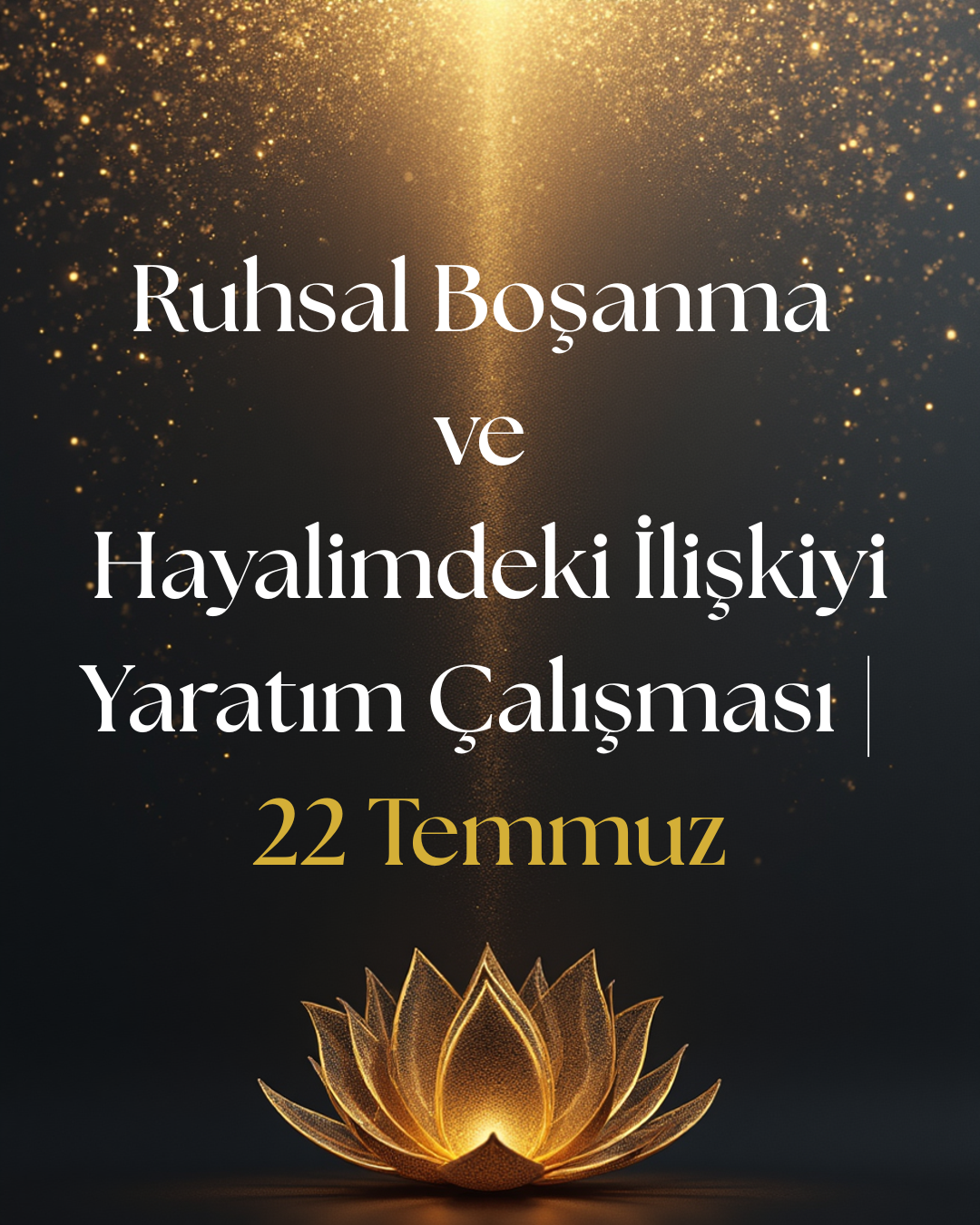 Ruhsal Boşanma ve Hayalimdeki İlişkiyi Yaratım Çalışması | 22 Temmuz