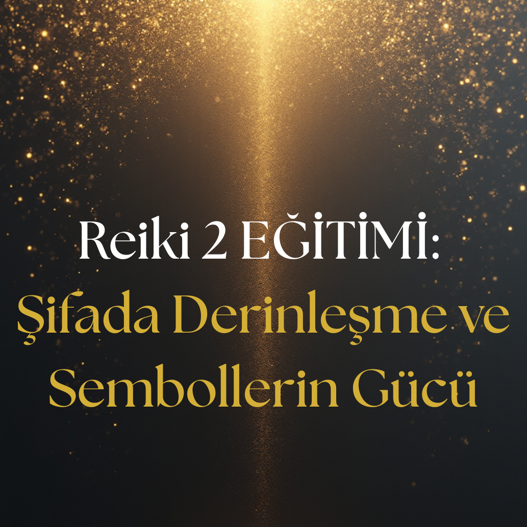Reiki 2 Eğitimi: Şifada Derinleşme ve Sembollerin Gücü