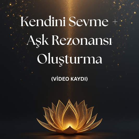 Kendini Sevme +Aşk Rezonansı Oluşturma - VİDEO KAYDI