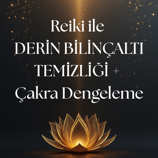 Reiki ile Derin Bilinçaltı Temizliği ve Çakra Dengeleme