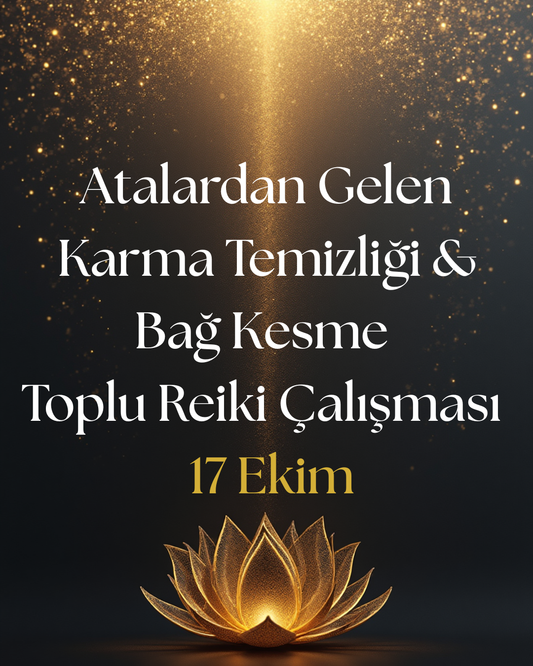 Atalardan Gelen Karma Temizliği &amp; Bağ Kesme Toplu Reiki Çalışması - 17 Ekim