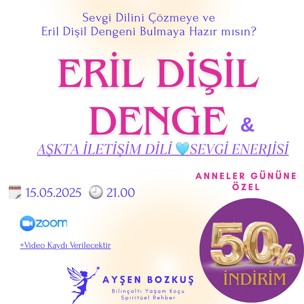 Eril Dişil Denge & Aşkta İletişim Dili, Sevgi Enerjisi Yaratma- VİDEO KAYDI